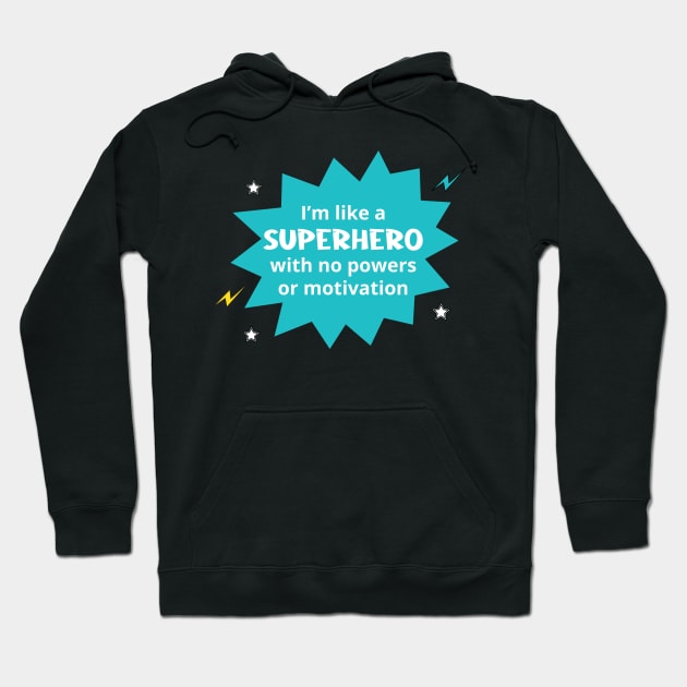 I'm Like a Superhero with no Powers or Motivation Hoodie by Great North American Emporium